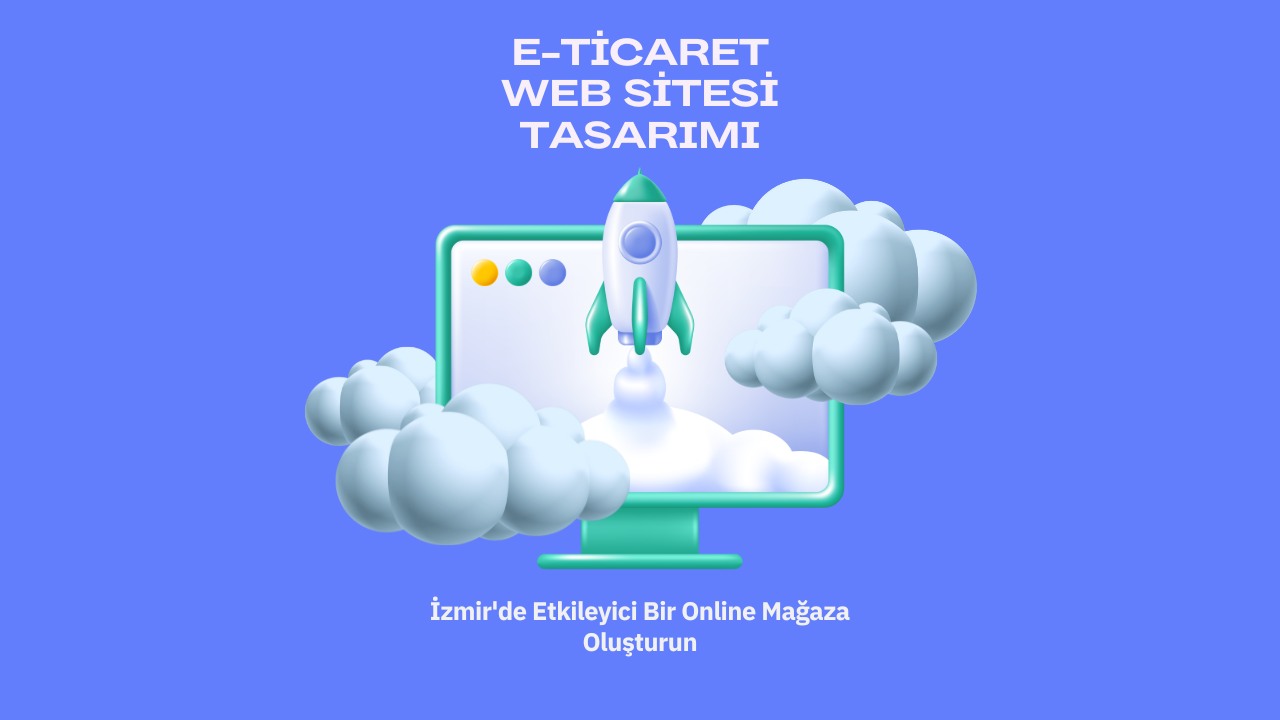 E-Ticaret Web Sitesi Tasarımı: İzmir'de Etkileyici Bir Online Mağaza Oluşturun